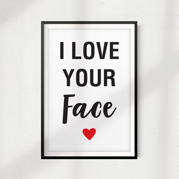 Designs ByLITA I Love Your Face 8" x 10" UNFRAMED Print Home Décor, Quote Wall Art
