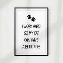 Designs ByLITA I Work Hard So My Cat Can Have A Better Life 8x10" Print Décor, Pet Wall Art