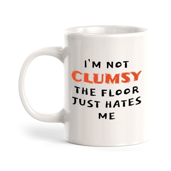 Designs ByLITA I'm Not Clumsy; The Floor Just Hates Me 11oz Ceramic Coffee Mug | Great Humorous Funny Novelty Gift For Friends Family and Co-workers | Printed Both Sides