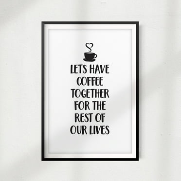 Designs ByLITA Lets Have Coffee Together For The Rest Of Our Lives 5" x 7" UNFRAMED Print Home Décor, Coffee Wall Art