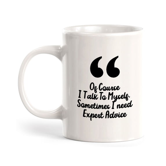 Designs ByLITA Of Course I Talk To Myself, Sometimes I need Expert Advice 11oz Coffee Mug