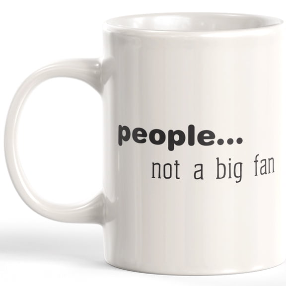 Designs ByLITA People Not A Big Fan 11oz Coffee Mug - Funny Novelty Souvenir
