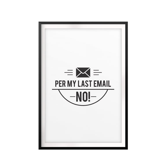 Designs ByLITA Per My Last Email NO! 8 x 10 UNFRAMED Print Novelty Decor Wall Art