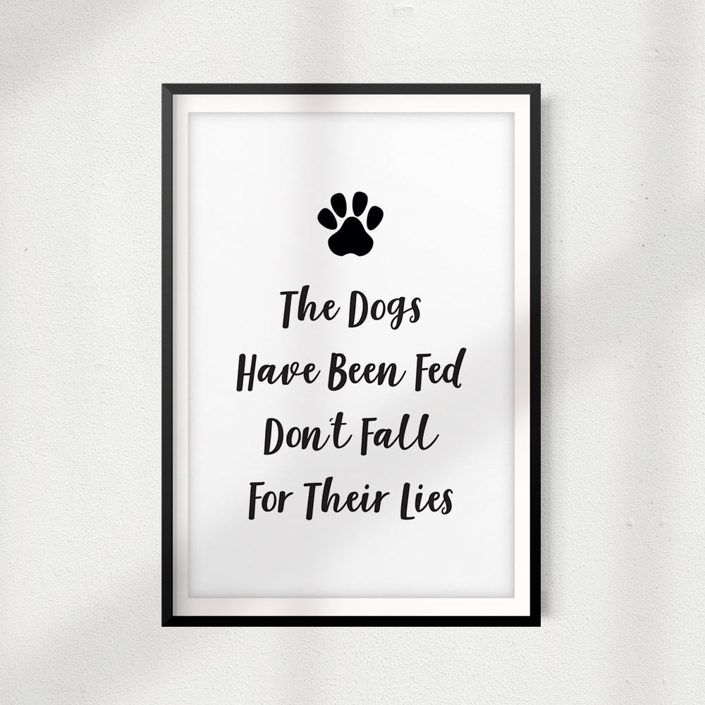 Designs ByLITA The Dogs Have Been Fed Don't Fall For Their Lies 8x10 ...