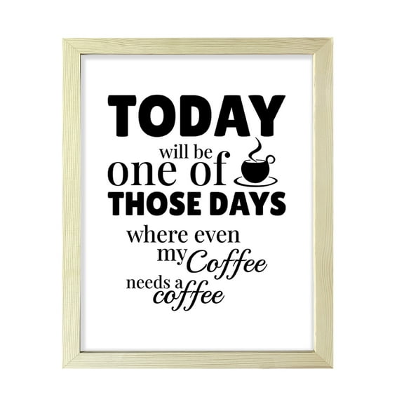 Designs ByLITA Today Will Be One Of Those Days Where Even My Coffee Needs A Coffee (Brown), 11 x 14 Wooden Wall Print Inspirational (Framed) | Sarcastic Home Decor