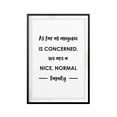 thumbnail image 1 of Designs ByLITA We Are A Nice, Normal Family 11 x 14 UNFRAMED Print Funny Quote Wall Art, 1 of 2