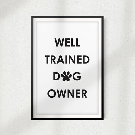 Designs ByLITA Well Trained Dog Owner 8" x 10" UNFRAMED Print Home Décor, Pet Wall Art
