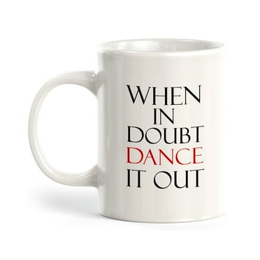 When In Doubt Dance It Out 11oz Coffee Mug