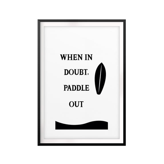 Designs ByLITA When In Doubt, Paddle Out 11 x 14 UNFRAMED Print Quote Wall Art