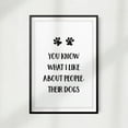 thumbnail image 1 of Designs ByLITA You Know What I Like About People Their Dogs 11" x 14" UNFRAMED Print Home Décor, Pet Wall Art, 1 of 1