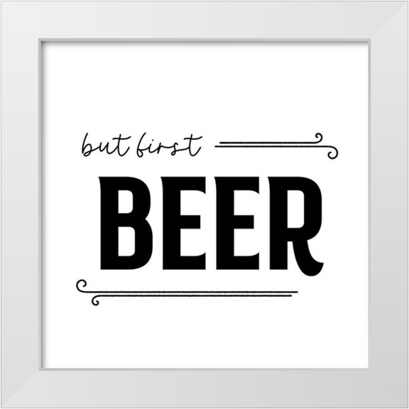 Designs, CAD 12x12 White Modern Wood Framed Museum Art Print Titled - But First Beer