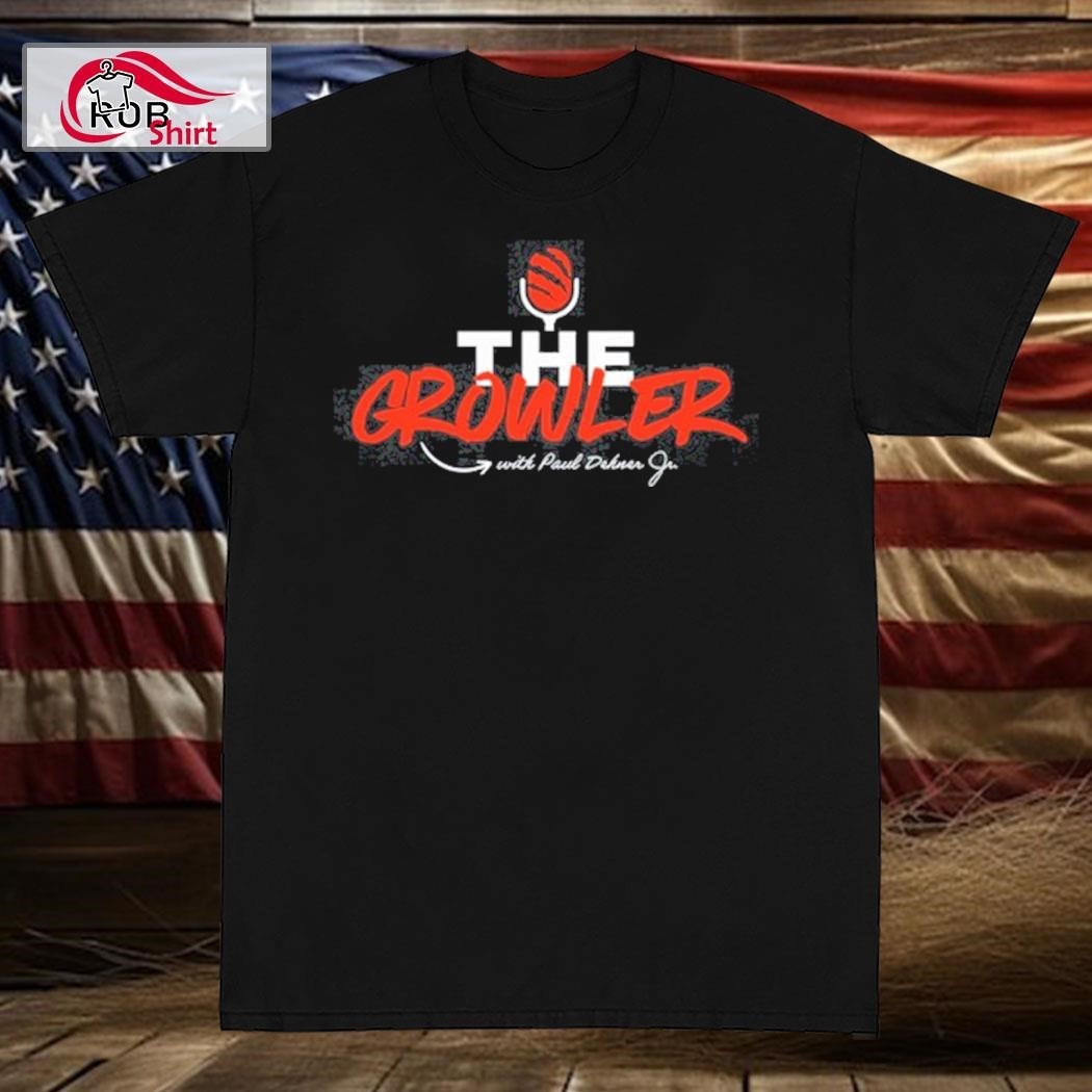 Designs The Growler Podcast With Paul Dehner Shirt