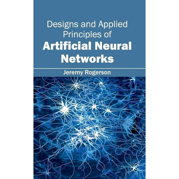 Designs and Applied Principles of Artificial Neural Networks, (Hardcover)