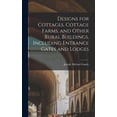 thumbnail image 1 of Designs for Cottages, Cottage Farms, and Other Rural Buildings, Including Entrance Gates and Lodges (Hardcover), 1 of 5