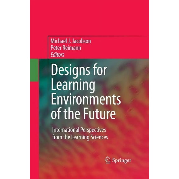 Designs for Learning Environments of the Future: International Perspectives from the Learning Sciences (Paperback)