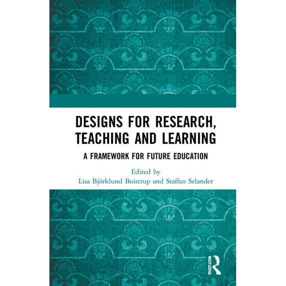 Designs for Research, Teaching and Learning: A Framework for Future Education, (Hardcover)