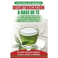 thumbnail image 1 of Desintoxicación a base de té: Guía para principiantes y plan de acción Dieta limpiadora de té verde para bajar de peso -, (Paperback), 1 of 1