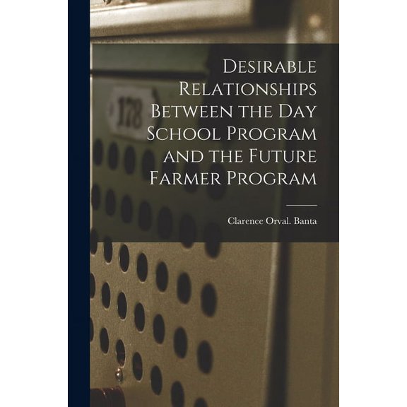Desirable Relationships Between the Day School Program and the Future Farmer Program, (Paperback)
