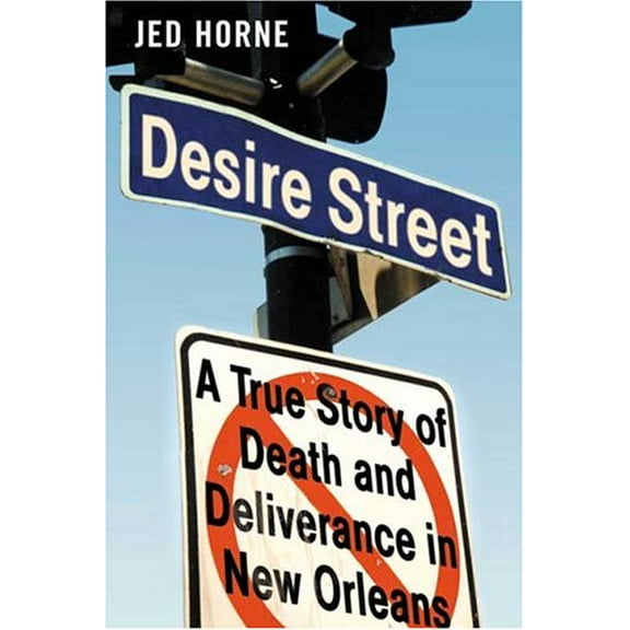 Pre-Owned Desire Street: A True Story of Death and Deliverance in New Orleans (Hardcover) 0374138257 9780374138257