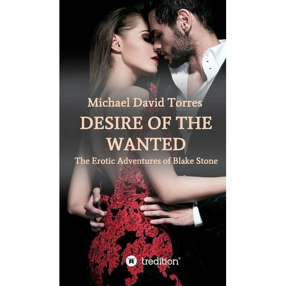 Desire of the Wanted - The Erotic Adventures of Blake Stone (Hardcover)