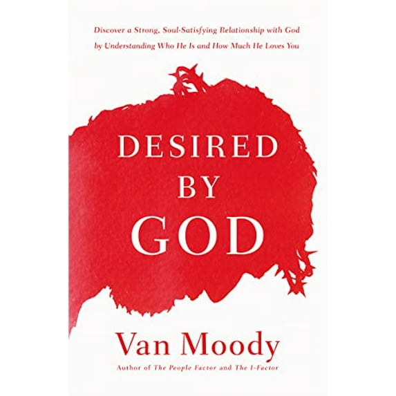 Pre-Owned Desired by God: Discover a Strong, Soul-Satisfying Relationship with God by Understanding Who He Is and How Much He Loves You (Paperback) 0718077571 9780718077570