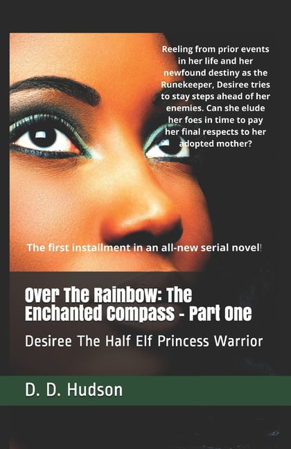 Desiree Lovely: Over The Rainbow: The Enchanted Compass - Part One: Desiree The Half Elf Princess Warrior (Paperback)