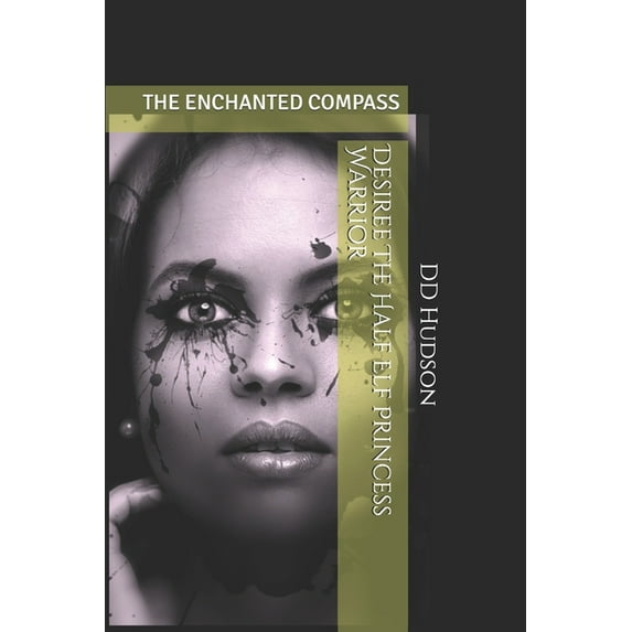 Desiree The Half Elf Princess Warrior : The Enchanted Compass (Paperback)