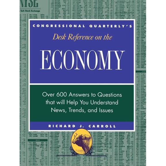 Desk Reference Series Cqs Desk Reference on the Economy: Over 600 Questions That Will Help You Understand News, Trends, and Issues, (Hardcover)