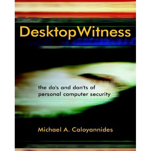 Pre-Owned Desktop Witness: The Do's and Don'ts of Personal Computer Security (Paperback) 0471486574 9780471486572
