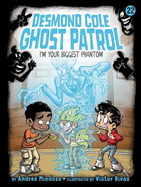 Desmond Cole Ghost Patrol I'm Your Biggest Phantom, Book 22