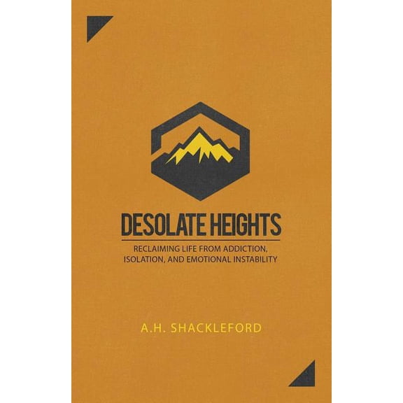 Desolate Heights: Reclaiming Life from Addiction, Isolation, and Emotional Instability, (Paperback)