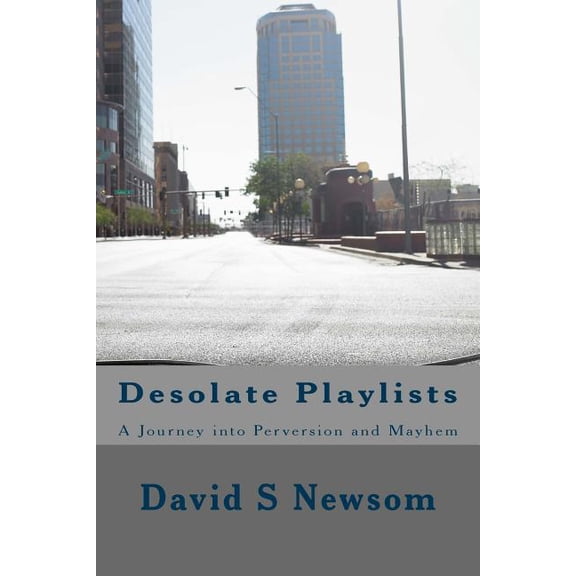 Desolate Playlists: A Journey into Perversion and Mayhem (Paperback)
