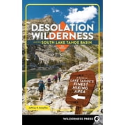 Desolation Wilderness and the South Lake Tahoe Basin A Guide to Lake Tahoes Finest Hiking Area, Paperback
