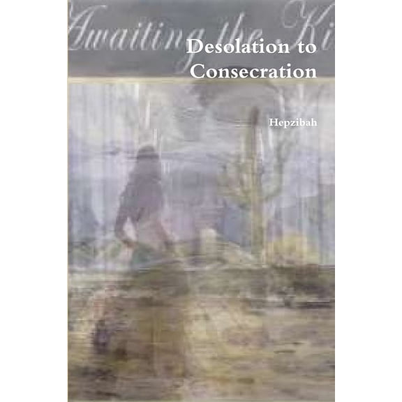 Desolation to Consecration, (Paperback)