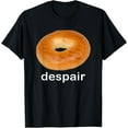 thumbnail image 1 of Despair Bagel Funny Meme Funny Sarcastic Sayings Humor T-Shirt, 1 of 5