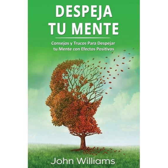 Despeja Tu Mente: Despeja Tu Mente: Consejos y Trucos Para Despejar tu Mente con Efectos Positivos (Paperback)