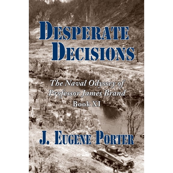 Desperate Decisions: The Naval Odyssey of Professor James Brand, (Paperback)