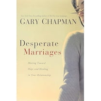 Pre-Owned Desperate Marriages: Moving Toward Hope and Healing in Your Relationship (Paperback) 0802475523 9780802475527