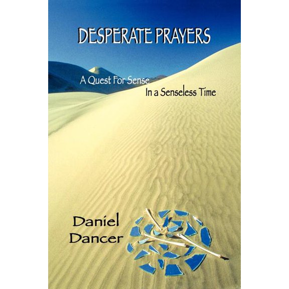 Desperate Prayers: A Quest for Sense in a Senseless Time