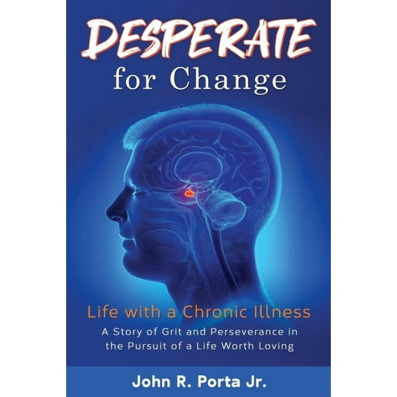 Desperate for Change : Life with a Chronic Illness: A story of grit and perseverance in the pursuit of a life worth loving (Paperback)
