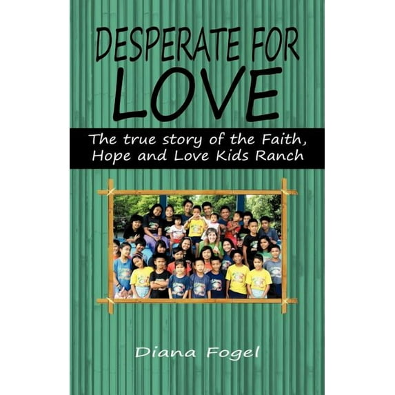 Desperate for Love: The True Story of the Faith, Hope, and Love Kids Ranch (Paperback)