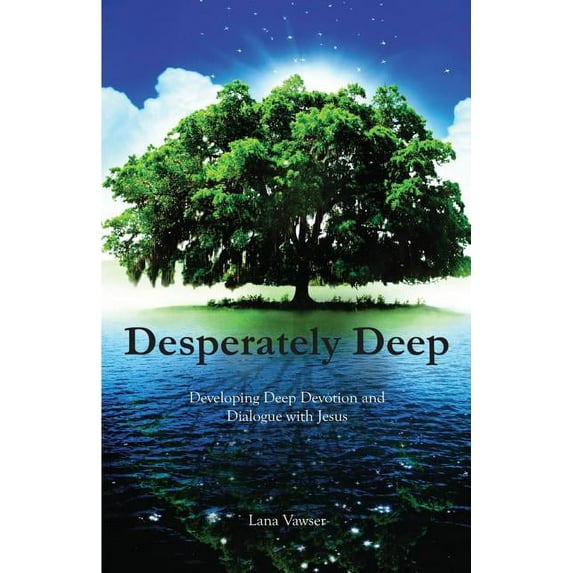 Desperately Deep: Developing Deep Devotion and Dialogue with Jesus, (Paperback)