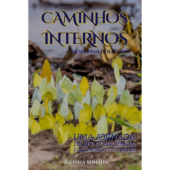 Despertar Holstico Caminhos Internos: Uma Jornada de Eft, Conscincia E Reconexo Com O Sentir, (Paperback)