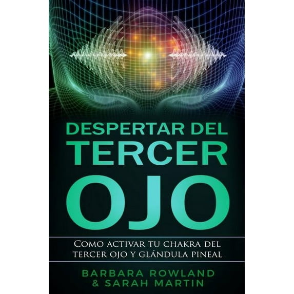 Despertar del Tercer Ojo: Como activar tu chakra del tercer ojo y glándula pineal: Third Eye Awakening: How To Activate Your Third Eye Chakra and Pineal Gland (Libro en Espanol / Spanish Book Version