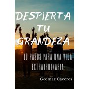 Despierta tu Grandeza 10 Pasos para una Vida Extraordinaria, Paperback