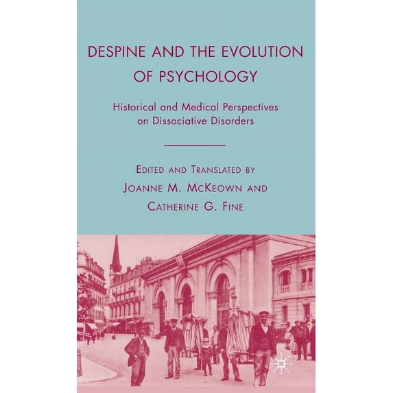 Despine and the Evolution of Psychology: Historical and Medical Perspectives on Dissociative Disorders, (Hardcover)