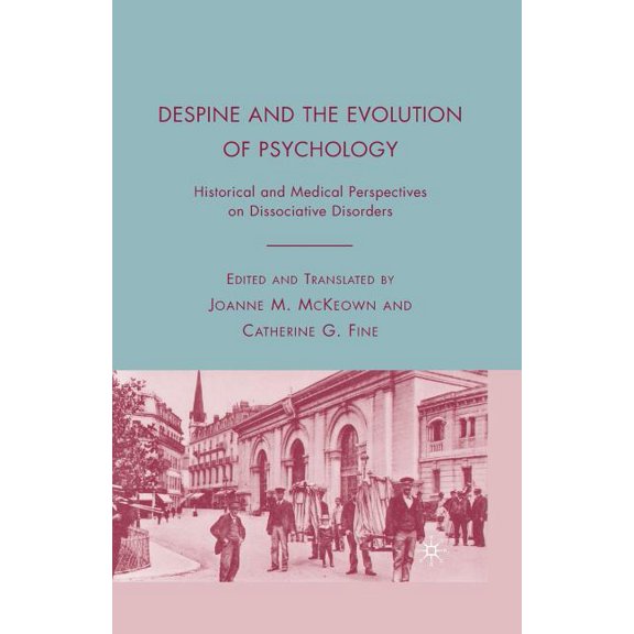 Despine and the Evolution of Psychology: Historical and Medical Perspectives on Dissociative Disorders, (Paperback)
