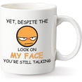 thumbnail image 1 of Despite the Look on My Face,You''re Still Talking, Sarcastic Funny Gift Coffee Mug for Christmas Friends, Colleagues,Gag Gift Coffee Mug for Coffee Lovers, 1 of 6