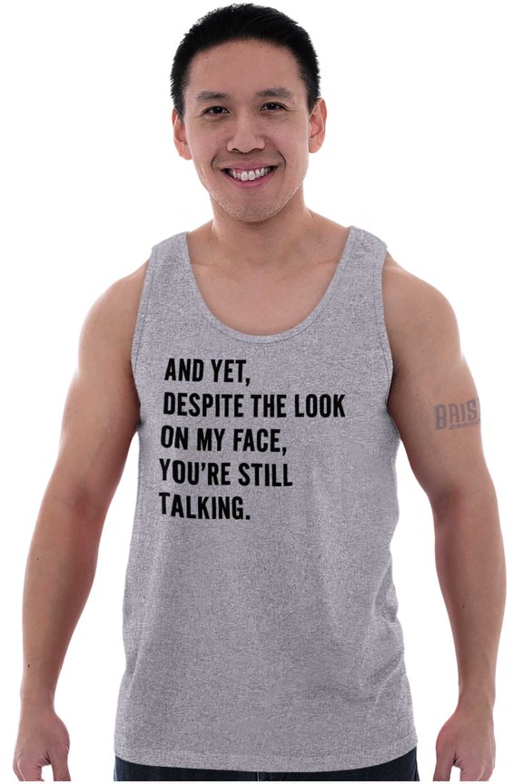 Despite My Face You're Still Talking Tank Top T Shirts Men Women Brisco Brands M
