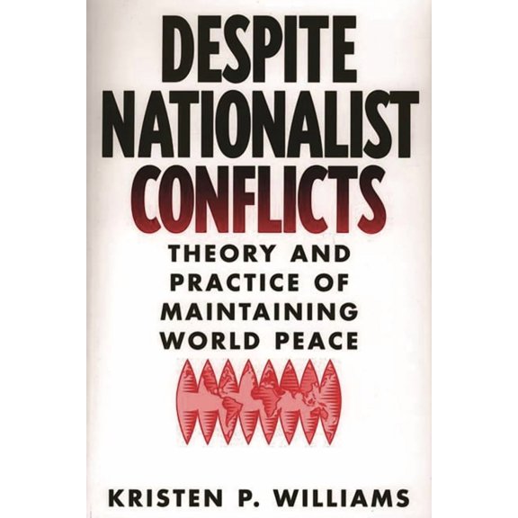 Despite Nationalist Conflicts: Theory and Practice of Maintaining World Peace, (Paperback)